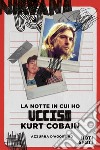 La notte in cui ho ucciso Kurt Cobain libro di D'Agostino Azzurra