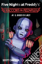 Il gioco di Lally. Five nights at Freddy's. I racconti del Pizzaplex. Vol. 1 libro