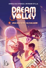 Una squadra da salvare. Dream volley. Vol. 2 libro