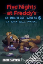 La ruota della tortura. Gli incubi del Fazbear. Five nights at Freddy's. Vol. 7 libro