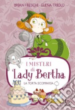 La torta scomparsa. I misteri di Lady Bertha. Vol. 2