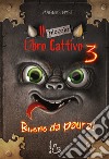 Il piccolo libro cattivo. Vol. 3: Buono da paura libro di Myst Magnus