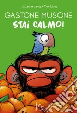 Stai calmo! Gastone Musone. Ediz. a colori libro