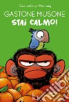 Stai calmo! Gastone Musone. Ediz. a colori libro di Lang Suzanne