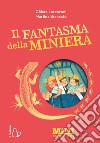 Il fantasma della miniera. Miniromanzi. Ediz. a colori libro