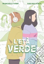 L'età verde. Il potere dell'amicizia: un viaggio tra l'adolescenza e le difficoltà del crescere libro