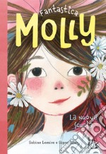 La nuova scuola. Fantastica Molly libro