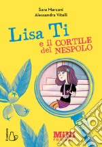 Lisa Ti e il cortile del nespolo. Ediz. ad alta leggibilità