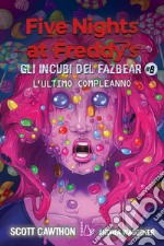 L'ultimo compleanno. Gli incubi del Fazbear. Five nights at Freddy's. Vol. 8 libro