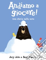 Andiamo a giocare! Una storia sulla neve. Ediz. a colori libro