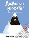 Andiamo a giocare! Una storia sulla neve. Ediz. a colori libro di John Jory