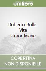 Roberto Bolle. Vite straordinarie