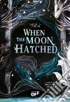 When the Moon Hatched. La ballata della luna infranta libro