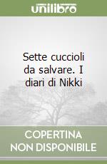 Sette cuccioli da salvare. I diari di Nikki libro