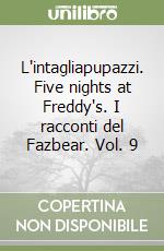 L'intagliapupazzi. Five nights at Freddy's. I racconti del Fazbear. Vol. 9 libro