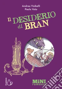 Il desiderio di Bran. Miniromanzi ad alta leggibilità libro