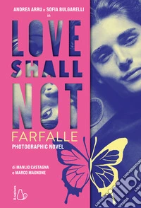 Love shall not. Farfalle libro