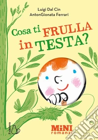 Cosa ti frulla in testa? Miniromanzi ad alta leggibilità libro