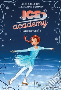 Magie d'inverno. Ice academy. Vol. 1 libro