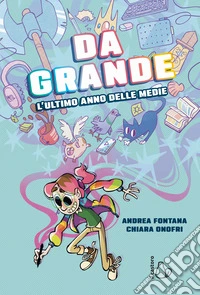 Da grande. L'ultimo anno delle medie libro