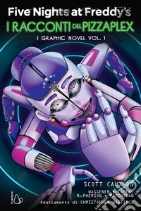 Five Nights at Freddy's. I racconti del Pizzaplex. I graphic novel. Vol. 1 libro