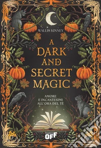 A dark and secret magic. Amore e incantesimi all'ora del tè libro