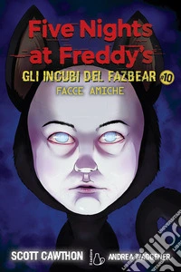 Facce amiche. Five nights at Freddy's. Gli incubi del Fazbear. Vol. 10 libro