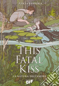This fatal kiss. La natura dell'amore libro