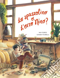 Lo spazzolino o l'orso Nino? Ediz. a colori libro