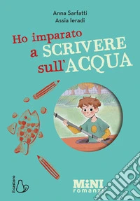Ho imparato a scrivere sull'acqua. Miniromanzi ad alta leggibilità libro