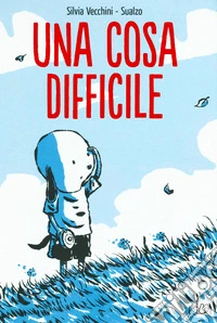 Una cosa difficile. Ediz. a colori