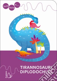 Tante storie di tirannosauri, diplodochi e... libro