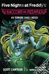 Terrore dagli abissi. Five nights at Freddy's. I racconti del Pizzaplex. Vol. 4 libro