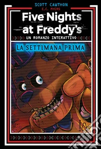 La settimana prima. Un romanzo interattivo. Five Nights at Freddy's libro