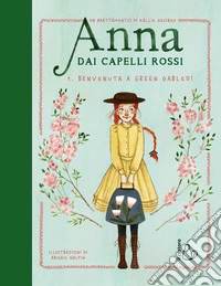 Benvenuta a Green Gables! Anna dai capelli rossi. Ediz. a colori. Vol. 1 libro