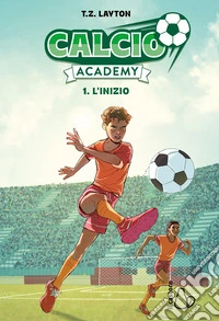 L'inizio. Calcio academy. Vol. 1 libro