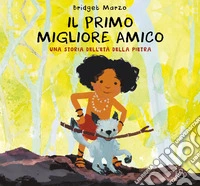 Il primo migliore amico. Una storia dell'età della pietra. Ediz. a colori libro