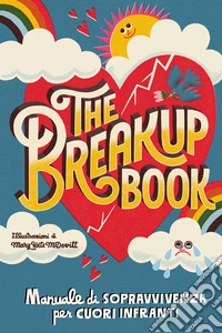 The breakup book. Manuale di sopravvivenza per cuori infranti libro