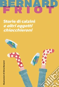 Storie di calzini e altri oggetti chiacchieroni libro