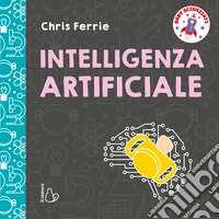 Intelligenza artificiale. Baby scienziati. Ediz. a colori libro