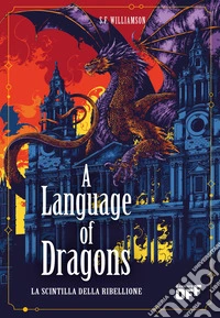 A language of dragons. La scintilla della ribellione libro