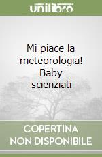 Mi piace la meteorologia! Baby scienziati libro