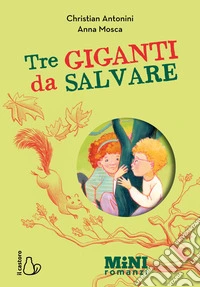 Tre giganti da salvare. Miniromanzi ad alta leggibilità libro