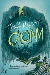 Gloam. I mostri non arrivano solo di notte libro