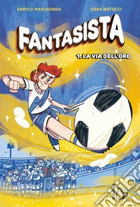 Fantasista. Vol. 1: La via dell'oro libro