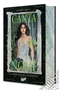 Canta il mio nome. La profezia di Atalanta. Con Segnalibro libro