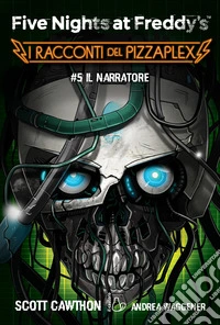 Il Narratore. Five nights at Freddy's. I racconti del Pizzaplex. Vol. 5 libro