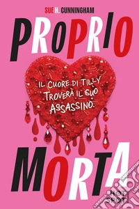 Proprio morta. Il cuore di Tilly troverà il suo assassino libro