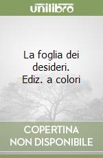 La foglia dei desideri. Ediz. a colori libro