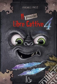 Il piccolo libro cattivo. Vol. 4: Terribilmente magico! libro